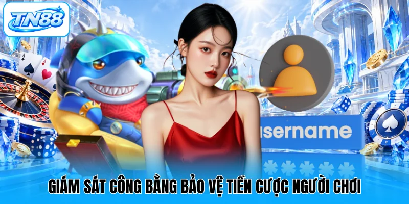Giám sát công bằng bảo vệ tiền cược người chơi