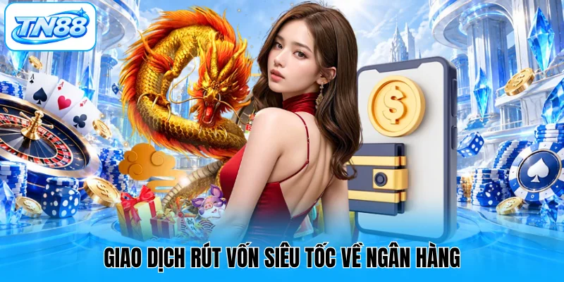 Giao dịch rút vốn siêu tốc về ngân hàng
