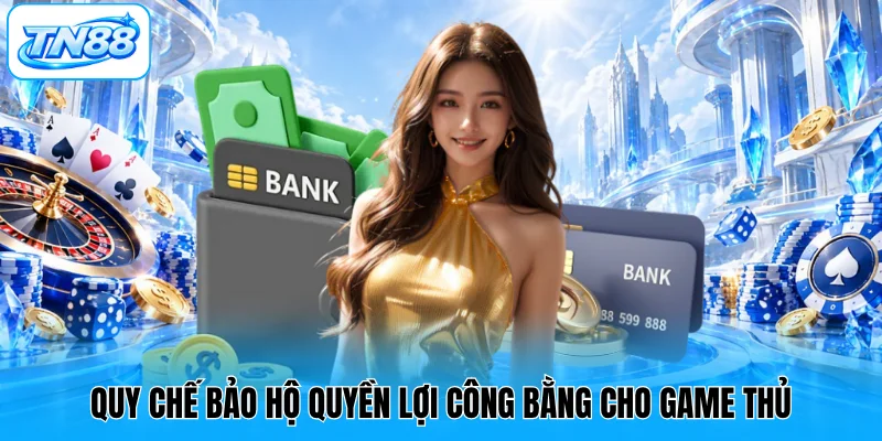 Quy chế bảo hộ quyền lợi công bằng cho game thủ