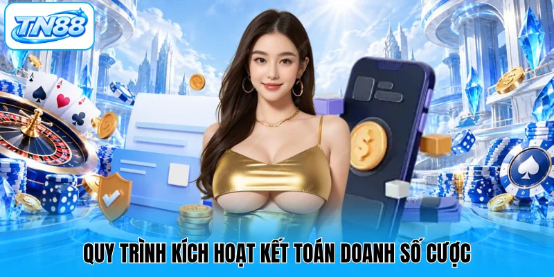 Quy trình kích hoạt kết toán doanh số cược